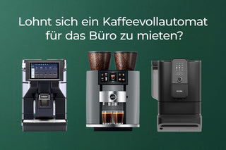 Kaffeevollautomat Büro mieten - lohnt sich das?